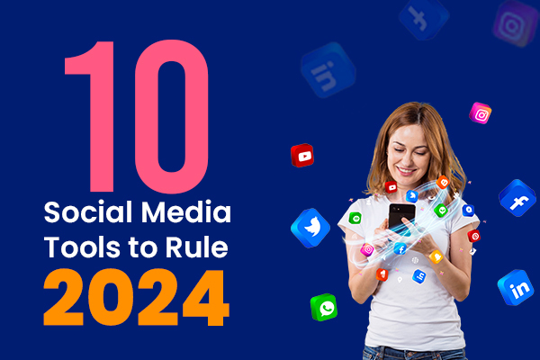 10 Social Media Tools to Rule 2024