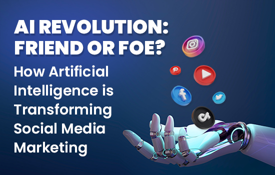 AI Revolution: Friend or Foe? How Artificial Intelligence is Transforming Social Media Marketing