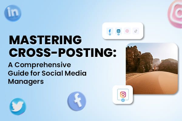 Everything You Need to Know About Cross-Posting on Social Media
